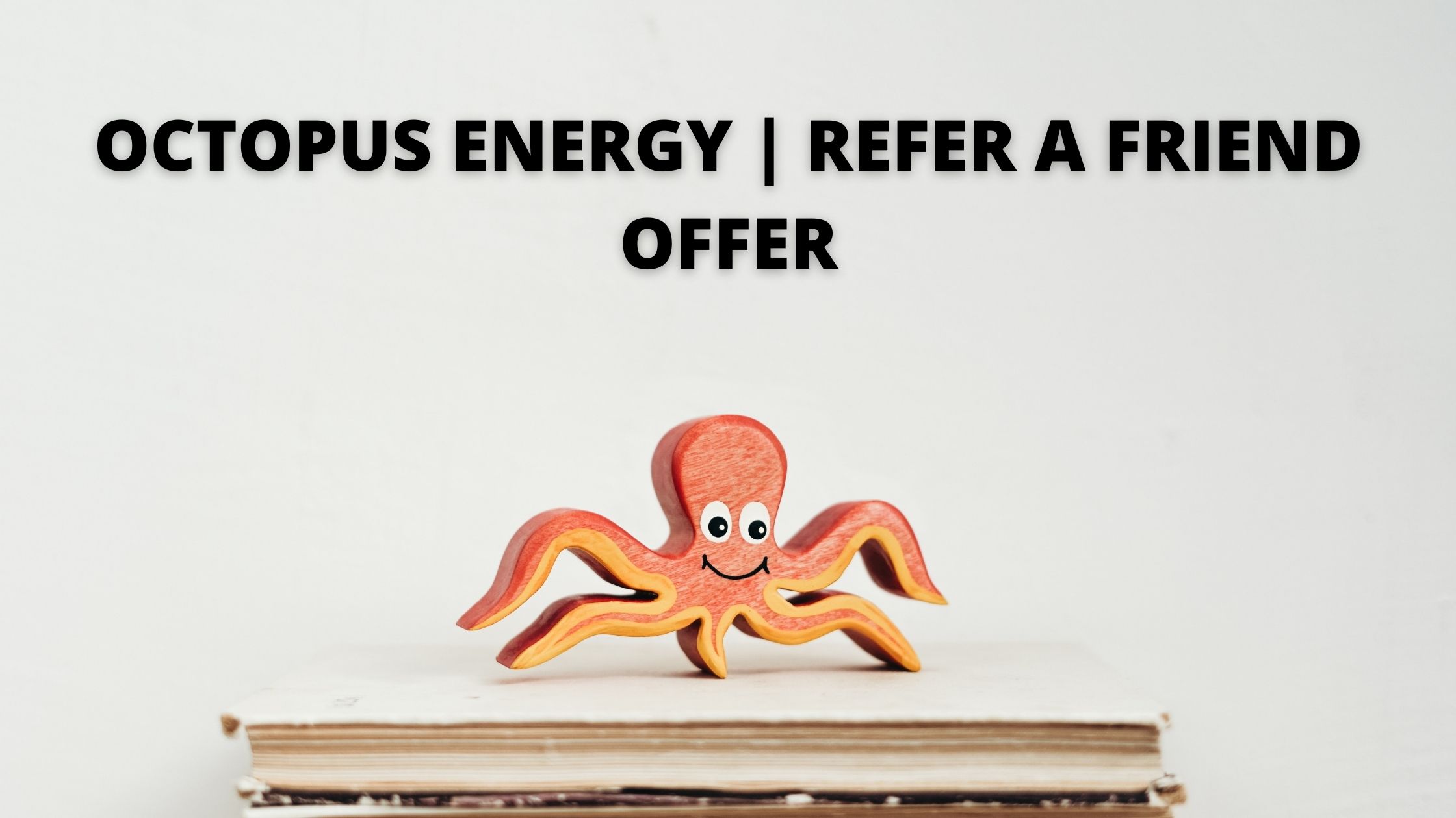 Octopus Energy - Refer A Friend | Great Deals Made Easy